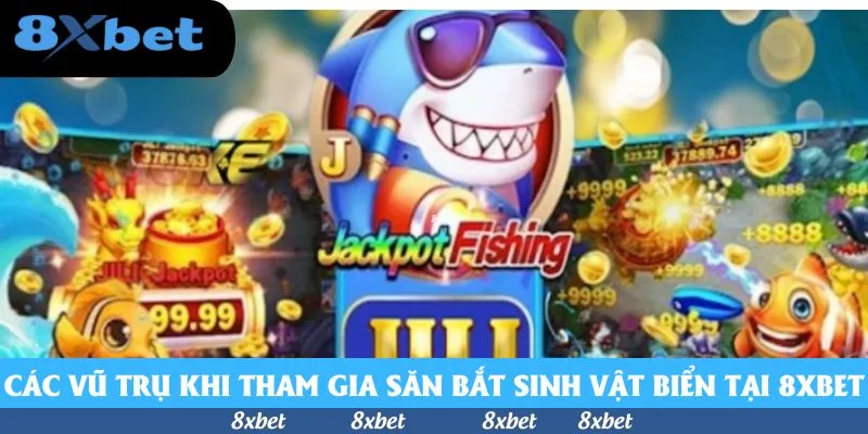 Các vũ trụ khi tham gia săn bắt sinh vật biển tại 8xbet
